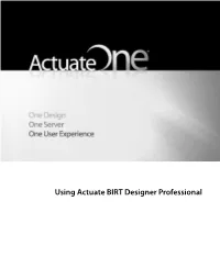 Using Actuate BIRT Designer Professional Information in This Document Is Subject to Change Without Notice