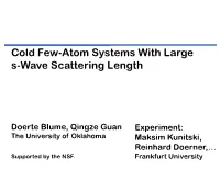 Cold Few-Atom Systems with Large S-Wave Scattering Length