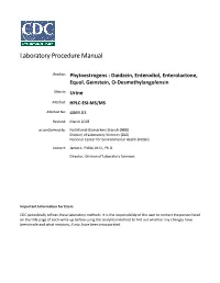 Phytoestrogens : Daidzein, Enterodiol, Enterolactone, Equol, Geinstein, O-Desmethylangolensin Matrix: Urine Method: HPLC-ESI-MS/MS Method No: 4069.03