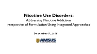 Nicotine Use Disorders: Addressing Nicotine Addiction Irrespective of Formulation Using Integrated Approaches