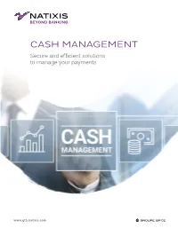 CASH MANAGEMENT Secure and Efficient Solutions to Manage Your Payments