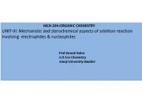 UNIT-III: Mechanistic and Sterochemical Aspects of Addition Reaction Involving Electrophiles & Nucleophiles