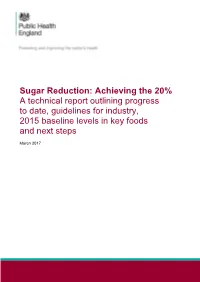 Sugar Reduction: Achieving the 20% a Technical Report Outlining Progress to Date, Guidelines for Industry, 2015 Baseline Levels in Key Foods and Next Steps