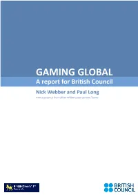 GAMING GLOBAL a Report for British Council Nick Webber and Paul Long with Assistance from Oliver Williams and Jerome Turner