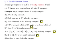 §2.7. Locally Compact Spaces a Topological Space X Is Said to Be Locally Compact If Each X ∈ X Has an Open Neighborhood W with W Compact