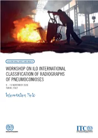WORKSHOP on ILO INTERNATIONAL CLASSIFICATION of RADIOGRAPHS of PNEUMOCONIOSES 9 – 13 NOVEMBER 2020 TURIN, ITALY Information Note INTRODUCTION