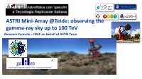 ASTRI Mini-Array @Teide: Observing the Gamma-Ray Sky up to 100 Tev Giovanni Pareschi – INAF on Behalf of ASTRI Team ASTRI: Outline of the Presentation