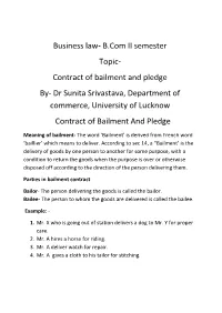 Contract of Bailment and Pledge By- Dr Sunita Srivastava, Department of Commerce, University of Lucknow Contract of Bailment and Pledge