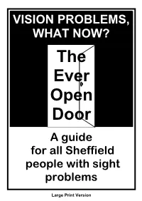 VISION PROBLEMS, WHAT NOW? the Ever Open Door a Guide for All Sheffield People with Sight Problems