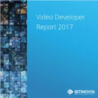 Video Developer Report 2017 Welcome to Bitmovin’S Video Developer Report!