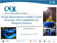 Ocean Observatories Initiative (OOI) Moorings: New Capabilities for Seagoing Science Presented by Ed Dever and Walt Waldorf