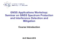GNSS Applications Workshop: Seminar on GNSS Spectrum Protection and Interference Detection and Mitigation