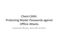 Client-CASH: Protecting Master Passwords Against Offline Attacks Jeremiah Blocki, Anirudh Sridhar Motivation: Password Storage