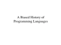 A Biased History Of! Programming Languages Programming Languages:! a Short History Fortran Cobol Algol Lisp