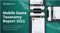Mobile Game Taxonomy Report 2021 — Analyzing the Driving Forces Behind the Latest Mobile Game Genre Trends ©2021 Sensor Tower Inc