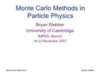 Monte Carlo Methods in Particle Physics Bryan Webber University of Cambridge IMPRS, Munich 19-23 November 2007