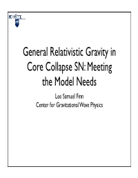 General Relativistic Gravity in Core Collapse SN: Meeting the Model Needs