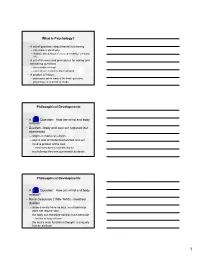 What Is Psychology? Philosophical Developments • a Question: How Are Mind and Body Related? • Dualism