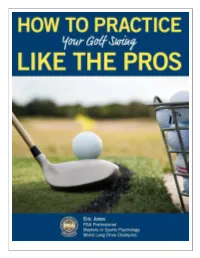 PRACTICE YOUR GOLF SWING LIKE the PROS Simple Techniques You Can Use Today to Make Practicing Golf Fun and Productive