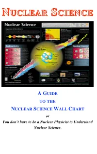 NUCLEAR SCIENCE WALL CHART Or You Don’T Have to Be a Nuclear Physicist to Understand Nuclear Science
