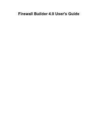 Firewall Builder 4.0 User's Guide Firewall Builder 4.0 User's Guide Copyright © 2003,2010 Netcitadel, LLC