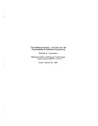 The Software Factory: an Entry for the Encyclopedia of Software Engineering Michael A. Cusumano Massachusetts Institute of Techn