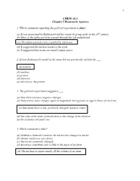 1 CHEM 1411 Chapter 5 Homework Answers 1. Which Statement Regarding the Gold Foil Experiment Is False?