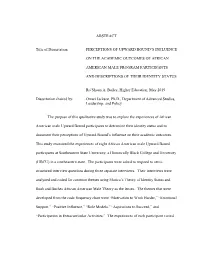 ABSTRACT Title of Dissertation: PERCEPTIONS of UPWARD BOUND's INFLUENCE on the ACADEMIC OUTCOMES of AFRICAN AMERICAN MALE PROG