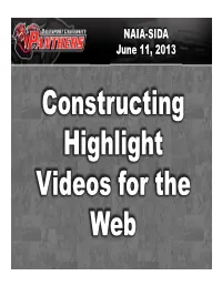 NAIA-SIDA June 11, 2013 Constructing Highlight Videos for the Web Why Highlight Videos?