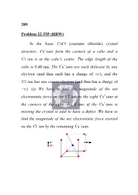 289. Problem 22.35P (HRW) in the Basic Cscl (Caesium Chloride) Crystal Structure, Cs Ions Form the Corners of a Cube and A