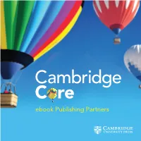 Ebook Publishing Partners Cambridge University Press Are Pleased to Be Able to Provide Access to Ebooks from World-Renowned Publishers Via Cambridge Core