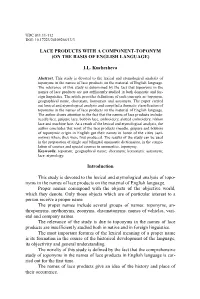 LACE PRODUCTS with a COMPONENT-TOPONYM (ON the BASIS of ENGLISH LANGUAGE) I.L. Kuchesheva Introduction This Study Is Devoted To