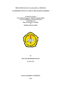 THE SIGNIFICANCE of ALLEGORICAL CHRISTIAN to REPRESENT BUNYAN's LIFE in the PILGRIM's PROGRESS a Thesis Presented to The