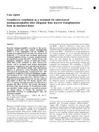 Case Report Granulocyte Transfusion As a Treatment for Enterococcal Meningoencephalitis After Allogeneic Bone Marrow Transplantation from an Unrelated Donor