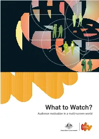 What to Watch? Audience Motivation in a Multi-Screen World © Screen Australia 2012 ISBN: 978-1-920998-19-6