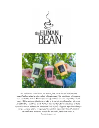 The Nutritional Calculations Are Derived from Our Standard Drink Recipes and All Values Reflect Drinks Without Whipped Cream
