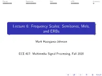 Lecture 6: Frequency Scales: Semitones, Mels, and Erbs