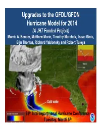 Upgrades to the GFDL/GFDN Hurricane Model for 2014 (A JHT Funded Project) Morris A