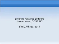 Breaking Antivirus Software Joxean Koret, COSEINC SYSCAN 360, 2014