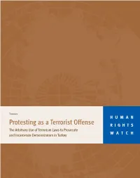 Protesting As a Terrorist Offense RIGHTS the Arbitrary Use of Terrorism Laws to Prosecute and Incarcerate Demonstrators in Turkey WATCH