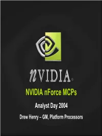 NVIDIA Nforce Mcps Analyst Day 2004 Drew Henry – GM, Platform Processors NVIDIA Focus on Key Technologies of the “Networked Digital Media” Era