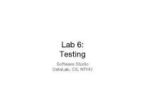 Lab 6: Testing Software Studio Datalab, CS, NTHU Notice