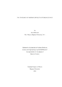 THE ENTRANCE of MODERN OPTICS to OTTOMAN SCIENCE by Sena Pekkendir B.S., Physics, Boğaziçi University, 2011 Submitted To