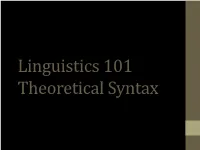Linguistics 101 Theoretical Syntax Theoretical Syntax