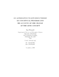 AN ALTERNATIVE to KITCHER's THEORY of CONCEPTUAL PROGRESS and HIS ACCOUNT of the CHANGE of the GENE CONCEPT Ingo Brigandt