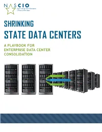 State Data Centers a Playbook for Enterprise Data Center Consolidation Shrinking State Data Centers: a Playbook for Enterprise Data Center Consolidation