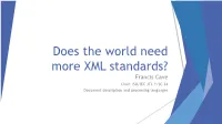 Does the World Need More XML Standards? Francis Cave Chair, ISO/IEC JTC 1/SC 34 Document Description and Processing Languages ISO/… What?