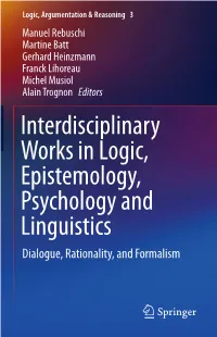Interdisciplinary Works in Logic, Epistemology, Psychology and Linguistics Dialogue, Rationality, and Formalism Logic, Argumentation & Reasoning