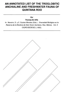 AN ANNOTATED LIST of the Troglobltlc Anchlallne and FRESHWATER FAUNA of QUINTANA ROO