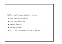 PART 3: UML Dynamic Modelling Notations • State Machines/Statecharts • Collaboration Diagrams • Sequence Diagrams • Activity Diagrams